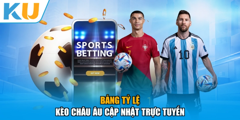 Bảng tỷ lệ Kèo châu Âu cập nhật trực tuyến