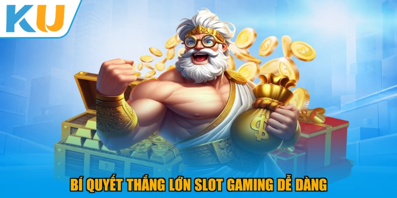 Bí quyết thắng lớn Slot Gaming dễ dàng