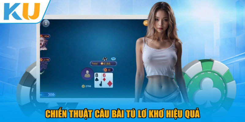 Chiến thuật câu bài Tú Lơ Khơ hiệu quả