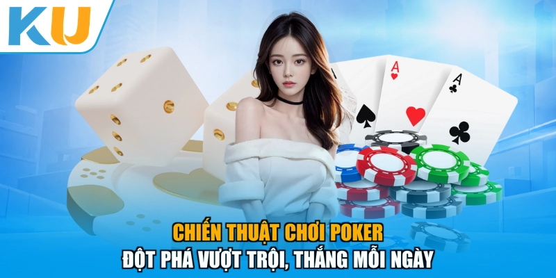 Chiến Thuật Chơi Poker - Đột Phá Vượt Trội, Thắng Mỗi Ngày