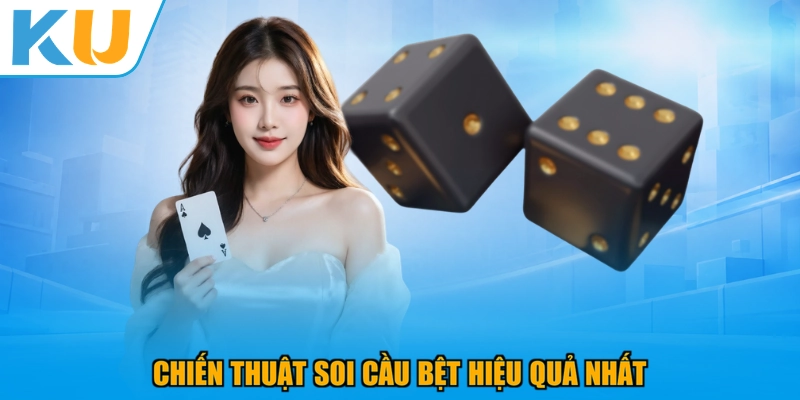 Chiến thuật soi cầu bệt hiệu quả nhất