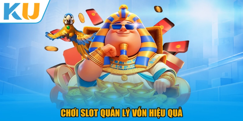 Chơi slot quản lý vốn hiệu quả