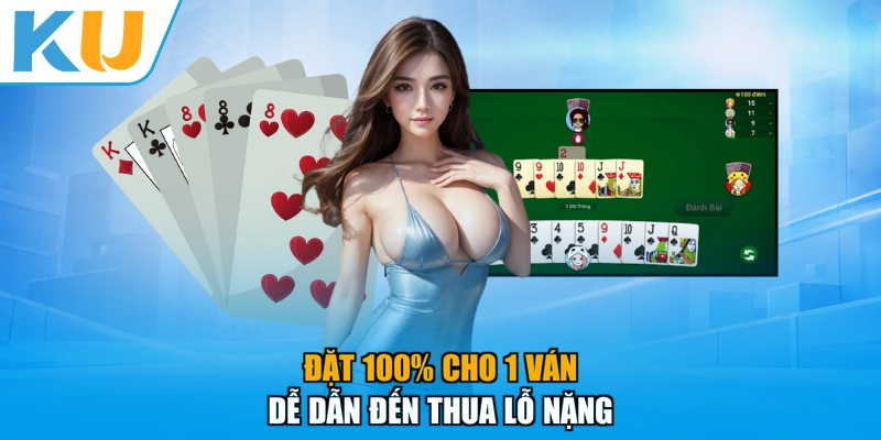 Đặt 100% cho 1 ván dễ dẫn đến thua lỗ nặng