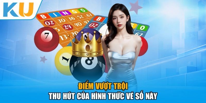 Điểm vượt trội thu hút của hình thức vé số này