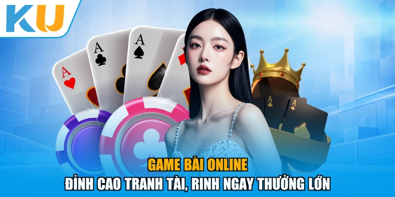 Game Bài Online - Đỉnh Cao Tranh Tài, Rinh Ngay Thưởng Lớn