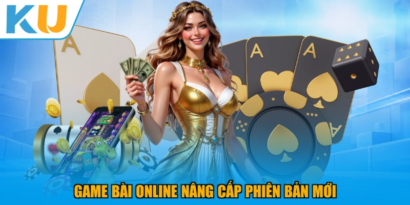 Game bài online nâng cấp phiên bản mới