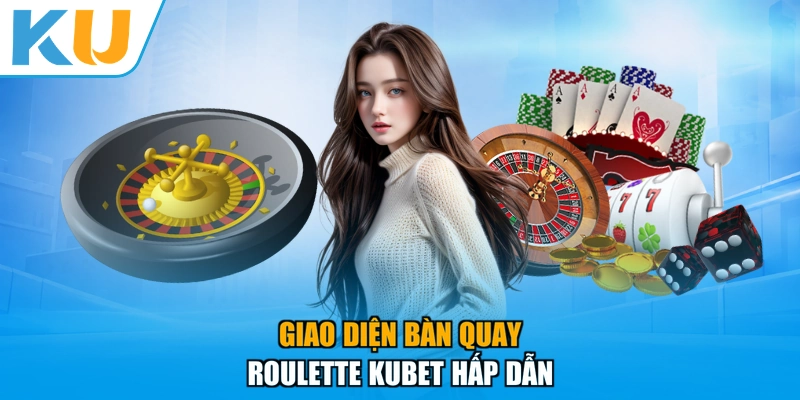 Giao diện bàn quay Roulette KUBET hấp dẫn