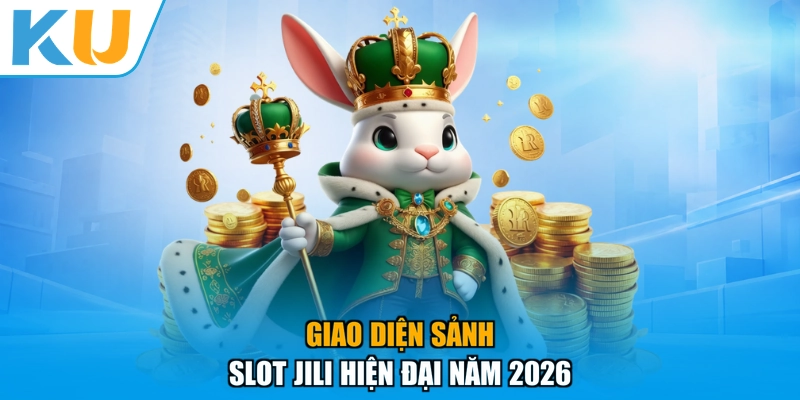 Giao diện sảnh Slot JILI hiện đại năm 2026