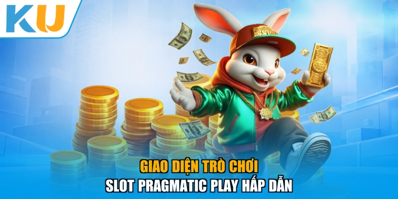 Giao diện trò chơi Slot Pragmatic Play hấp dẫn
