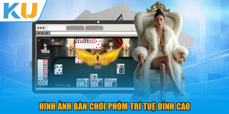 Hình ảnh bàn chơi Phỏm trí tuệ đỉnh cao