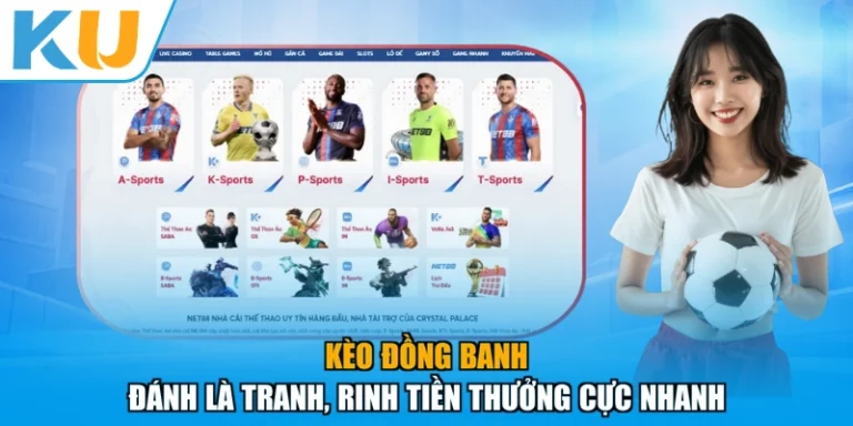 Kèo Đồng Banh - Đánh Là Tranh, Rinh Tiền Thưởng Cực Nhanh