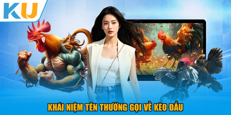 Khái niệm tên thường gọi về kèo đấu