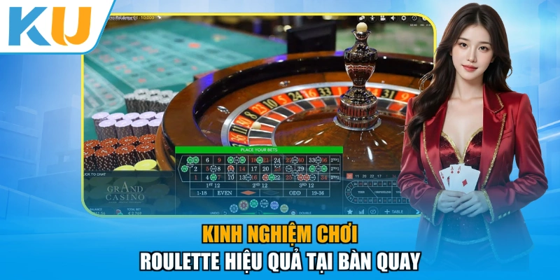 Kinh nghiệm chơi Roulette hiệu quả tại bàn quay