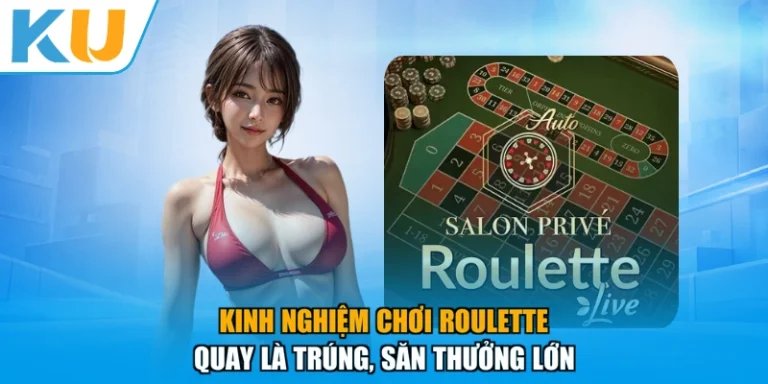 Kinh Nghiệm Chơi Roulette - Quay Là Trúng, Săn Thưởng Lớn