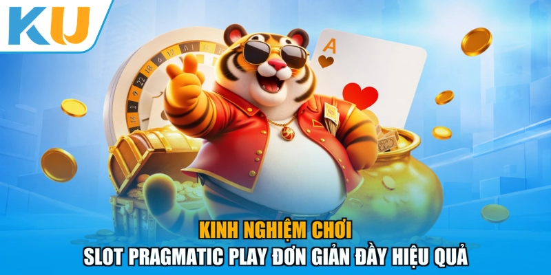 Kinh nghiệm chơi Slot Pragmatic Play đơn giản đầy hiệu quả