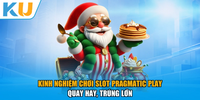 Kinh Nghiệm Chơi Slot Pragmatic Play - Quay Hay, Trúng Lớn