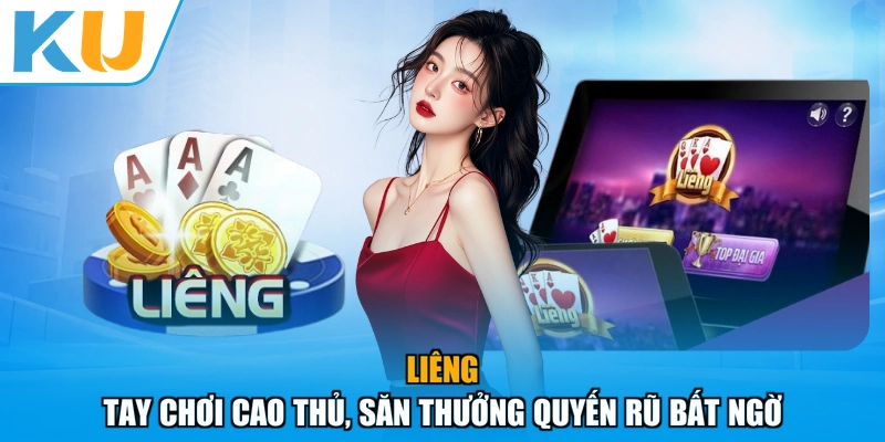 Liêng - Tay Chơi Cao Thủ, Săn Thưởng Quyến Rũ Bất Ngờ
