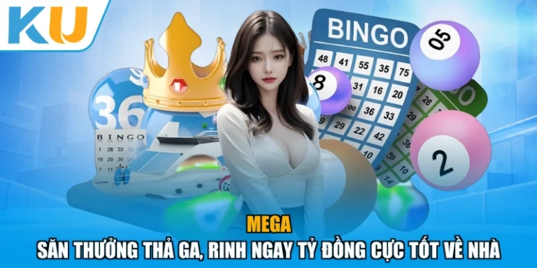 Mega - Săn Thưởng Thả Ga, Rinh Ngay Tỷ Đồng Cực Tốt Về Nhà