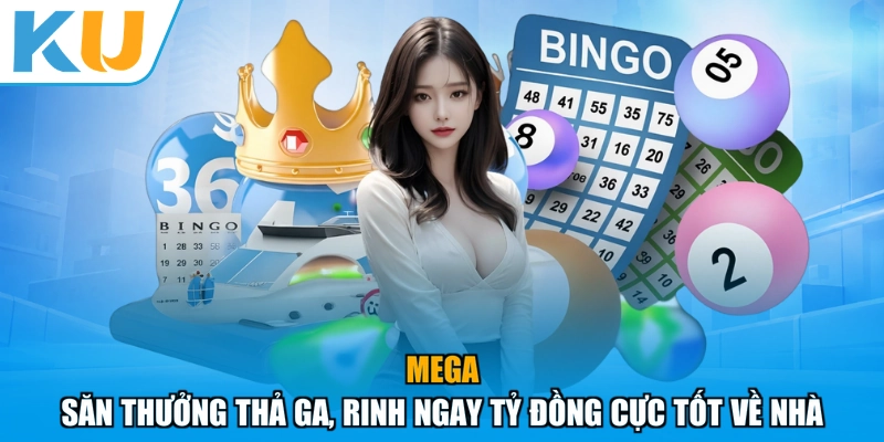 Mega - Săn Thưởng Thả Ga, Rinh Ngay Tỷ Đồng Cực Tốt Về Nhà