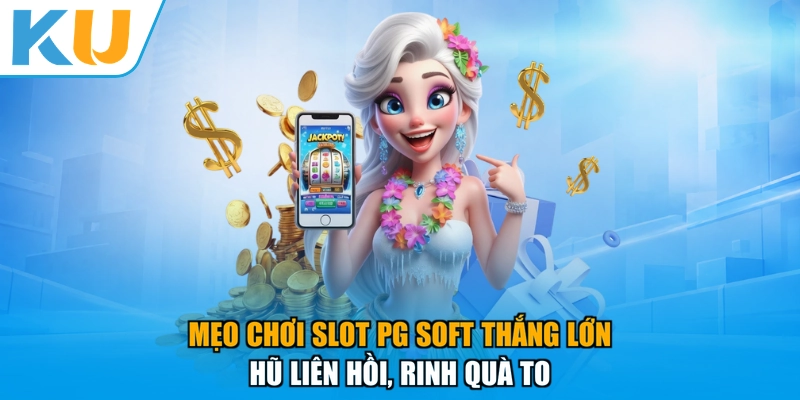Mẹo Chơi Slot Pg Soft Thắng Lớn - Hũ Liên Hồi, Rinh Quà To