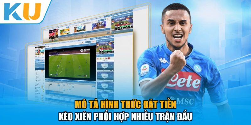 Mô tả hình thức đặt tiền kèo xiên phối hợp nhiều trận đấu