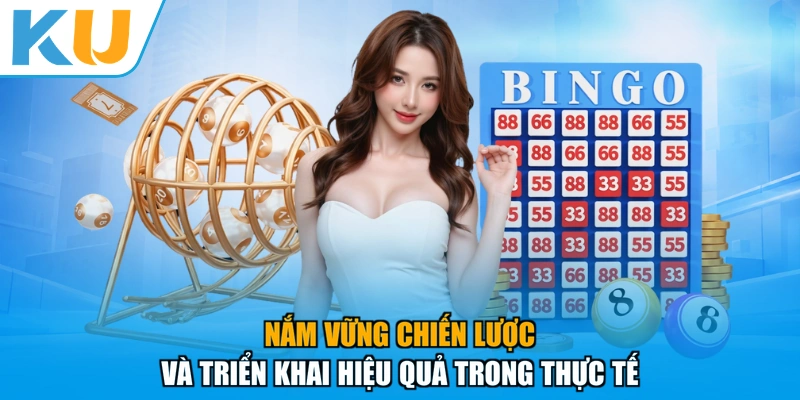 Nắm vững chiến lược và triển khai hiệu quả trong thực tế