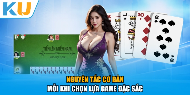 Nguyên tắc cơ bản mỗi khi chọn lựa game đặc sắc