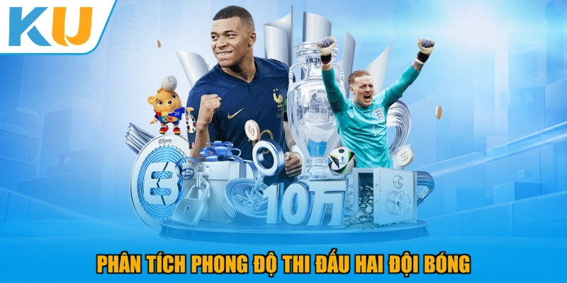 Phân tích phong độ thi đấu hai đội bóng