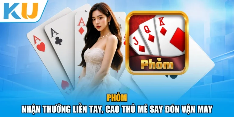 Phỏm - Nhận Thưởng Liền Tay, Cao Thủ Mê Say Đón Vận May