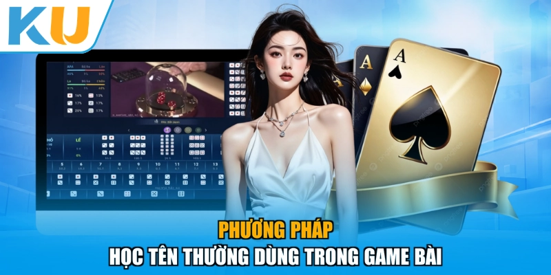 Phương pháp học tên thường dùng trong game bài