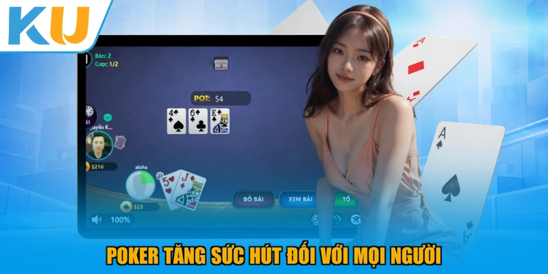 Poker tăng sức hút đối với mọi người