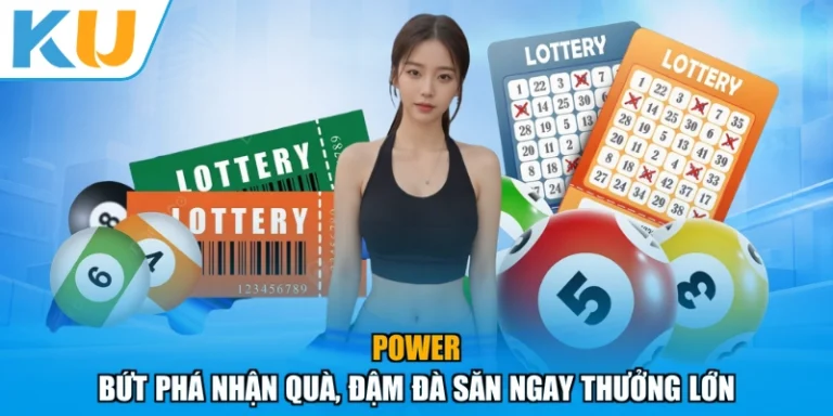 Power - Bứt Phá Nhận Quà, Đậm Đà Săn Ngay Thưởng Lớn