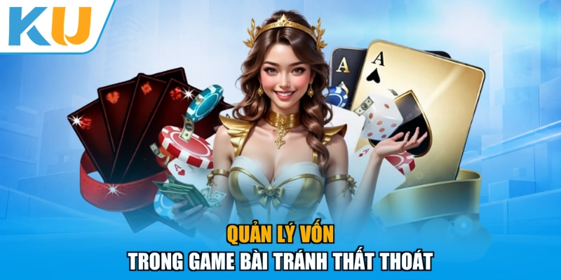 Quản lý vốn trong game bài tránh thất thoát