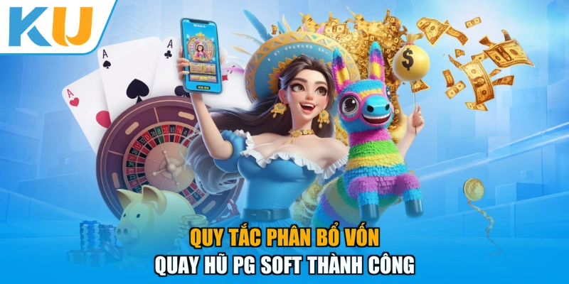 Quy tắc phân bổ vốn quay hũ PG Soft thành công
