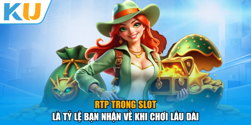 RTP Trong Slot là tỷ lệ bạn nhận về khi chơi lâu dài