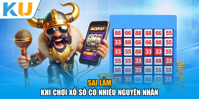 Sai lầm khi chơi xổ số có nhiều nguyên nhân