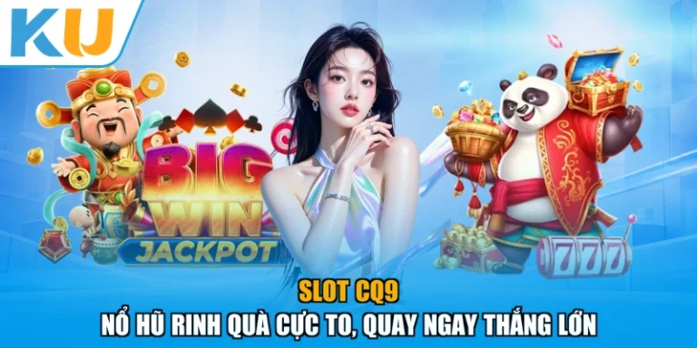 Slot Cq9 - Nổ Hũ Rinh Quà Cực To, Quay Ngay Thắng Lớn