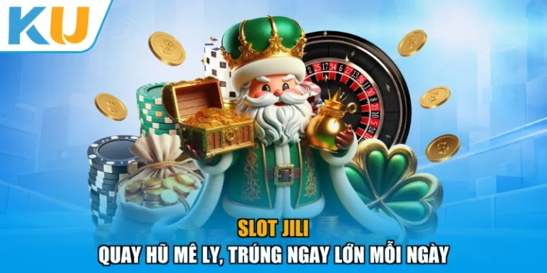Slot Jili - Quay Hũ Mê Ly, Trúng Ngay Lớn Mỗi Ngày