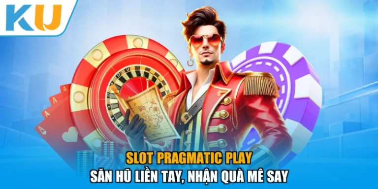 Slot Pragmatic Play - Săn Hũ Liền Tay, Nhận Quà Mê Say