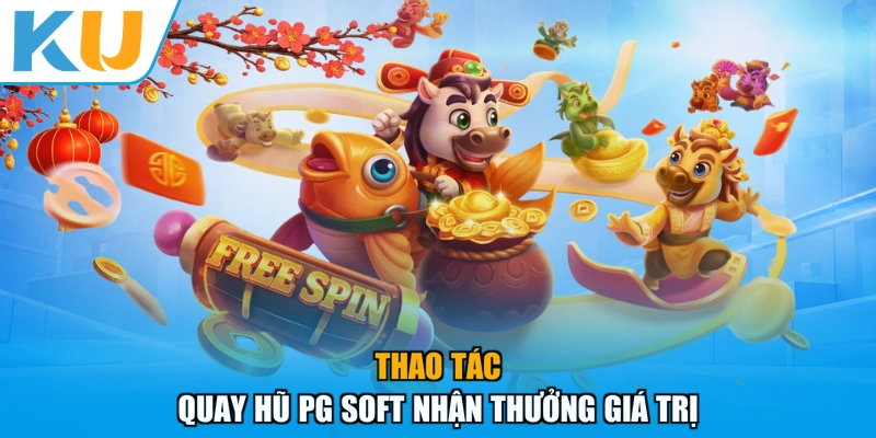 Thao tác quay hũ PG Soft nhận thưởng giá trị