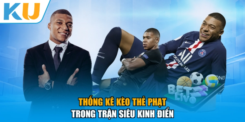 Thống kê kèo thẻ phạt trong trận siêu kinh điển