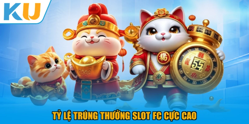 Tỷ lệ trúng thưởng Slot FC cực cao