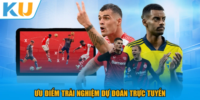 Ưu điểm trải nghiệm dự đoán trực tuyến