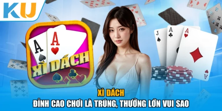 Xì Dách - Đỉnh Cao Chơi Là Trúng, Thưởng Lớn Vui Sao