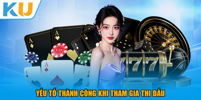 Yếu tố thành công khi tham gia thi đấu